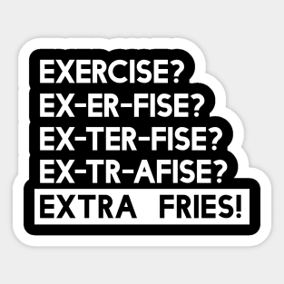 Exercise? You mean Extra Fries Sticker